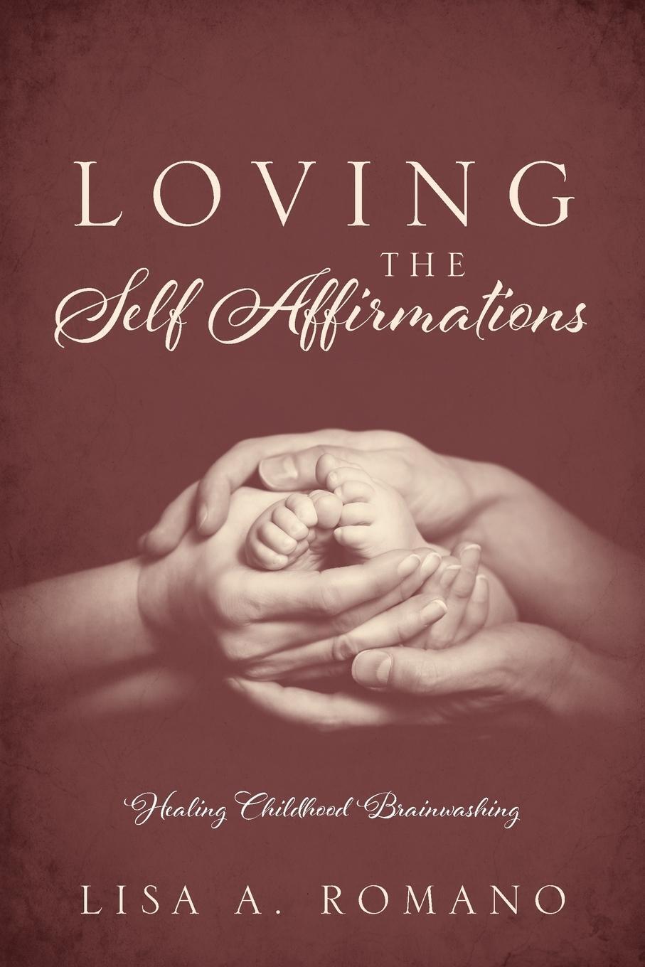 Thumbnail - Loving The Self Affirmations | Lisa A. Romano | Healing Childhood