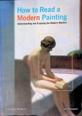 How to Read a Modern Painting: Understanding and Enjoying the Modern Masters Tho