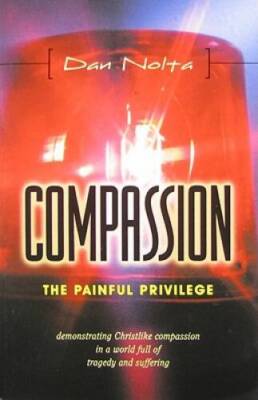 Compassion--The Painful Privilege - Paperback By Dan Nolta - VERY GOOD