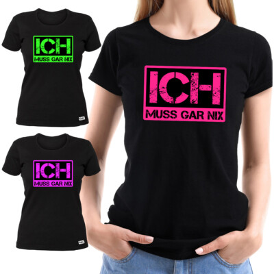 EAKS  Damen Girlie T-Shirt ''Ich Muss Gar Nix'' nichts Spruch Fun Shirt witzig