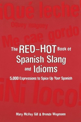 The Red-Hot Book of Spanish Slang: 5,000 Expressions to Spice Up Your Spains...