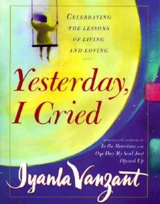 Yesterday I Cried: Celebrating the Lessons of Living and Loving - GOOD