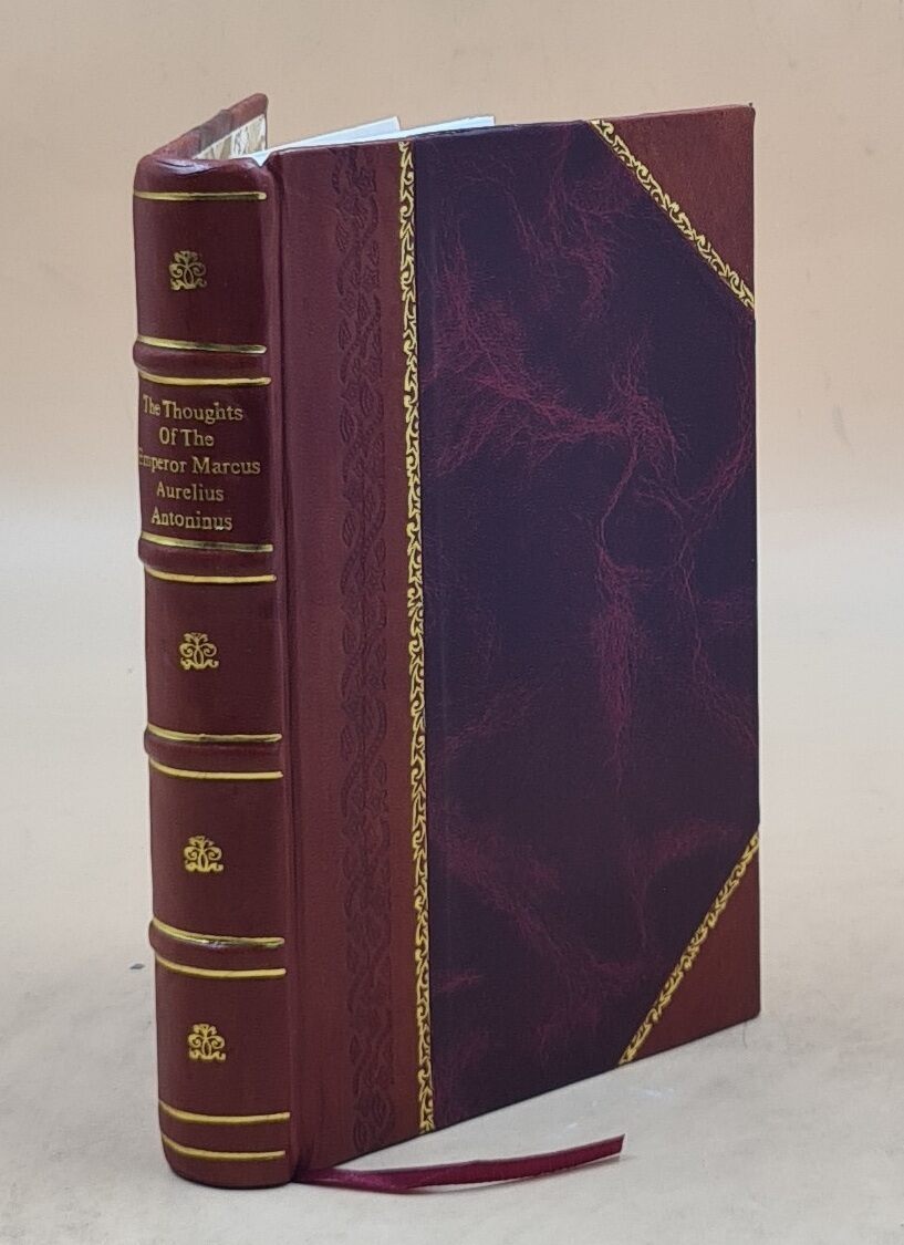 The Thoughts Of The Emperor Marcus Aurelius Antoninus 1912 [Leather Bound]