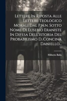 Balla - Lettere In Riposta Alle Lettere Teologico Morali Dal P.n.n. So - X555z