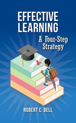 Effective Learning: A Four-Step Strategy by Robert C. Bell Paperback Book