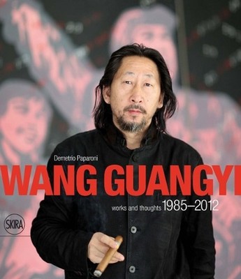Wang Guangyi: Works and Thoughts 1985-2012 by Demetrio Paparoni (English) Hardco
