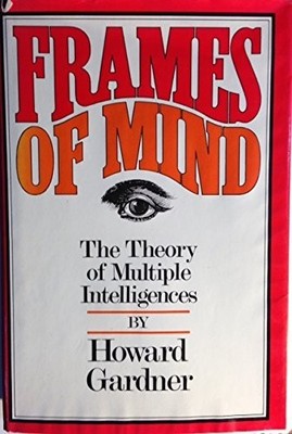 FRAMES OF MIND: THE THEORY OF MULTIPLE INTELLIGENCES By Howard Gardner EXCELLENT