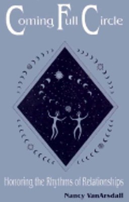 Coming Full Circle: Honoring the Rhythms of Relationships by Nancy VanArsdall