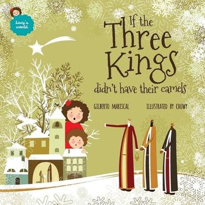 If the Three Kings didn't have their camels: an illustrated book for kids about