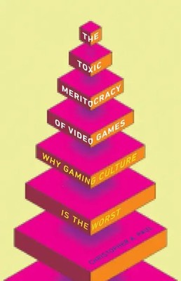 The Toxic Meritocracy of Video Games   Why Gaming Culture Is the Worst | Paul