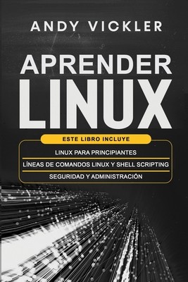 Aprender Linux: Este libro incluye: Linux para principiantes + Líneas de...
