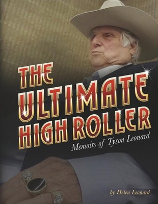 The Ultimate High Roller: Memoirs of Tyson Leonard by Helen Leonard Hardcover Bo