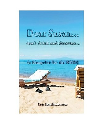 Dear Susan... don't drink and decorate... [a blueprint for the NHS?], Len Bartho