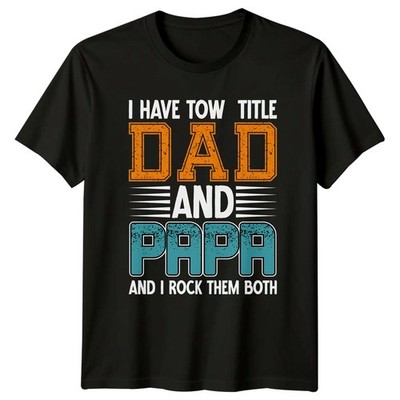 I Have Two Titles Dad Mens T-Shirt Fatherhood Family Fathers Day Gift For Him