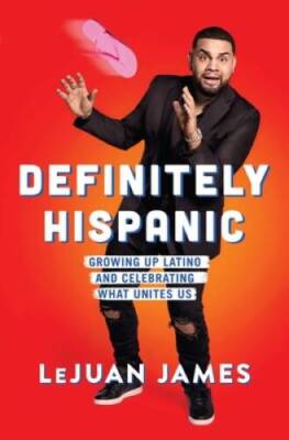 Definitely Hispanic: Growing Up Latino and Celebrating What Unites Us - GOOD