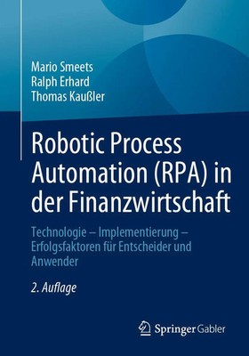 Robotic Process Automation (RPA) in der Finanzwirtschaft Mario Smeets (u. a.)