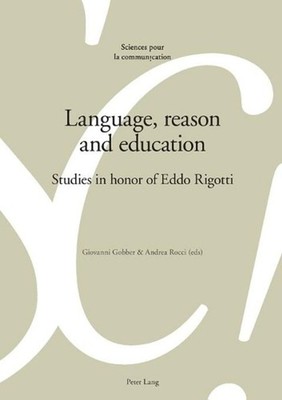 Language, reason and education: Studies in honor of Eddo Rigotti by Giovanni Gob