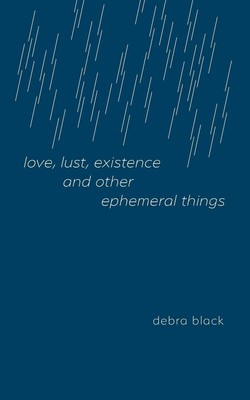 love, lust, existence and other ephemeral things Debra Black Taschenbuch 2022