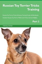Russian Toy Terrier Tricks Training Russian Toy Terrier Trick... - 9781526952479