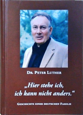 Hier stehe ich... Geschichte einer deutschen Familie Luther, Peter: