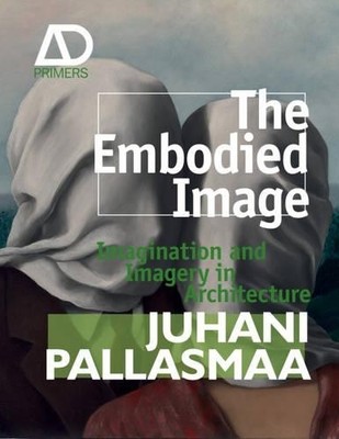 Juhani Pallasmaa The Embodied Image (Gebundene Ausgabe)