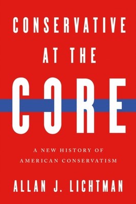 Conservative at the Core by Allan J Lichtman HARDBACK 9780268210304