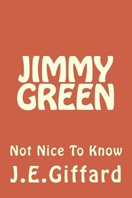 Jimmy Green: Not Nice To Know by John Ernest Giffard (English) Paperback Book