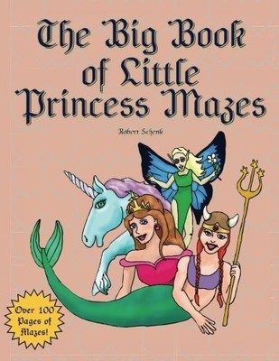 THE BIG BOOK OF LITTLE PRINCESS MAZES By Robert E Schenk **BRAND NEW**