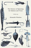 Alexander Wanless | The Science Of Spinning For Salmon And Trout | Taschenbuch