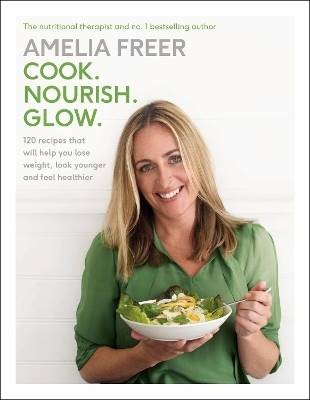 Cook. Nourish. Glow., Amelia Freer,  Hardback