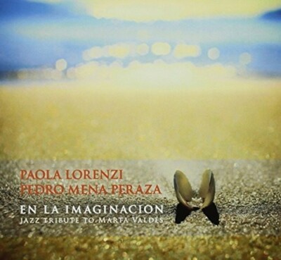 PAOLA LORENZI/PEDRO MENA PERAZA - EN LA IMAGINACION: JAZZ TRIBUTE TO MARTA VALDE