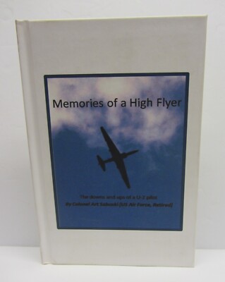 Memories of a High Flyer- The Downs and ups of a U-2 Pilot by Col Art Saboski