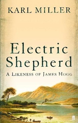 Electric Shepherd: A Likeness of James Hogg by Miller, Karl 0571218172