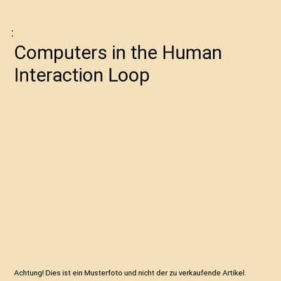 Computers in the Human Interaction Loop