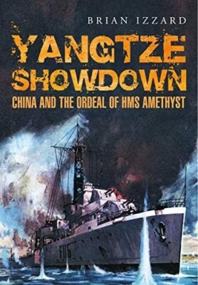 Yangtze Showdown: China and the Ordeal of HMS Amethyst by Brian Izzard (PB 2020)