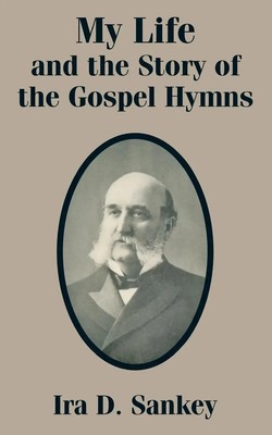 Ira D. Sankey | My Life and the Story of the Gospel Hymns | Taschenbuch (2002)