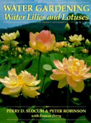 Water Gardening: Water Lilies and Lotuses by Perry D Slocum: Used