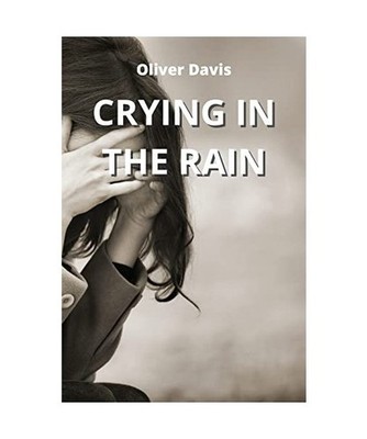 CRYING IN THE RAIN, Oliver Davis