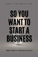 So You Want To Start A Business Eight Steps To Startup Success Vinturella Buch