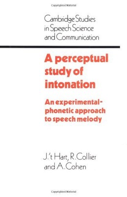A PERCEPTUAL STUDY OF INTONATION: AN EXPERIMENTAL-PHONETIC By J. T. Hart & R.
