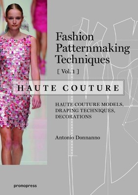 Antonio Donnanno Fashion Patternmaking Techniques - Haute couture [Vol 1]