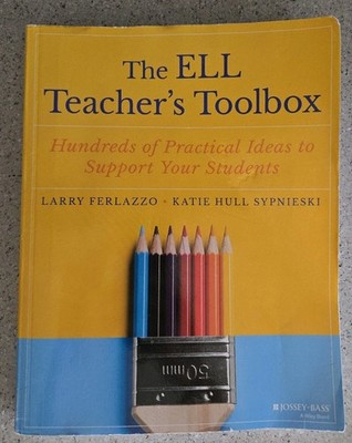 The Teacher's Toolbox Ser.: The ELL Teacher's Toolbox : Hundreds of Practical...