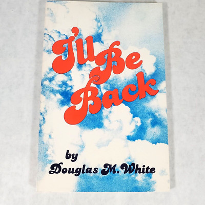 I'LL BE BACK by Douglas M. White - 1982 Trade Paperback - Christian - RARE 