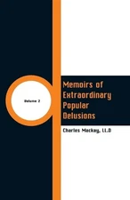 Memoirs of Extraordinary Popular Delusions: Volume 2 by LL D. Charles MacKay (En