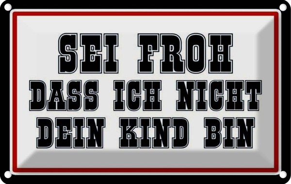 Blechschild 20X30 Cm Sei Froh Ich Nicht Dein Kind Bin Spruch Zitat Deko Geschenk-image