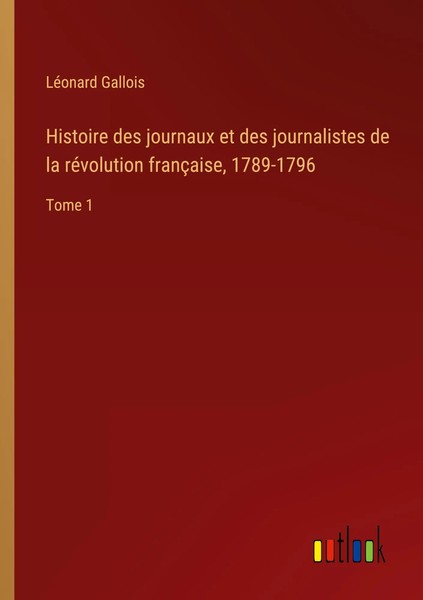 LéOnard Gallois | Histoire Des Journaux Et Des Journalistes De La RéVolution...-image