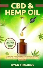 CBD & Hemp Oil: A Practical Users Guide for CBD and Hemp Oils and How They Help