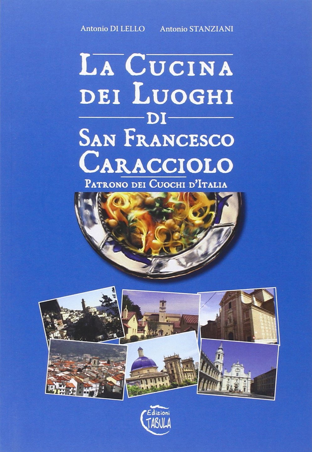 Libri Di Lello Antonio / Antonio Stanziani - La Cucina Dei Luoghi Di San Frances