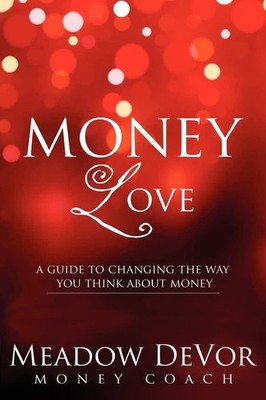 Money Love: A Guide to Changing the Way That You Think About Money - paperba...