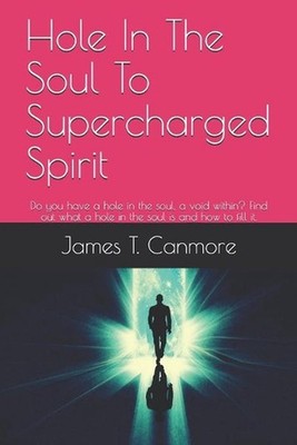 Hole In The Soul To Supercharged Spirit: Do you have a hole in the soul, a void